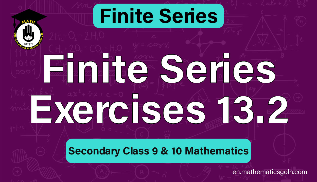 Finite Series Exercises 13.2